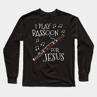 I Play Bassoon For Jesus Bassoonist Church Musician Long Sleeve T-Shirt